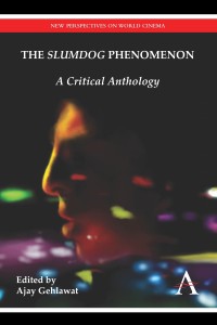 The “Slumdog” Phenomenon: A Critical Anthology Edited by Ajay Gehlawat