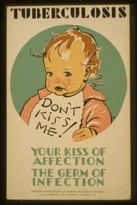 Figure 5. Tuberculosis Don't kiss me! Your kiss of affection, the germ of infection (1936-1941), NY: Library of Congress.